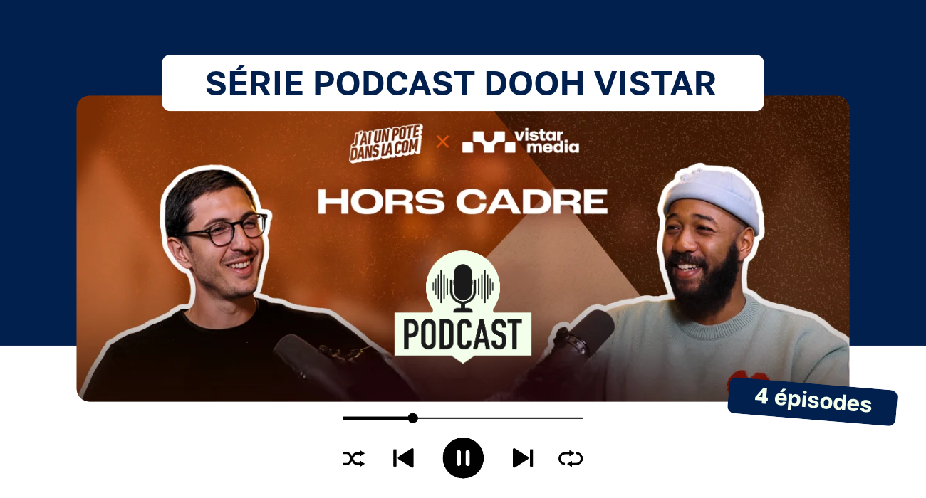 hors cadre podcast j'ai un pote dans la com avec vistar media sur le DOOH programmatique